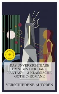 Produktbild: Das Unverzichtbare Omnibus der Dark Fantasy - 3 Klassische Gothic-Romane