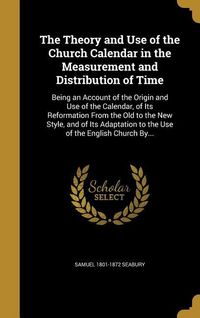 Produktbild: The Theory and Use of the Church Calendar in the Measurement and Distribution of Time