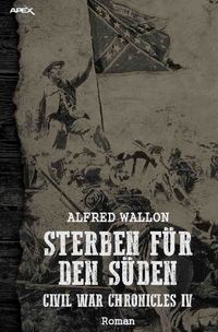 Bild vom Artikel STERBEN FÜR DEN SÜDEN - Civil War Chronicles IV vom Autor Alfred Wallon