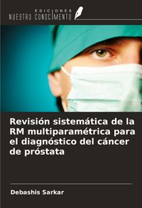 Produktbild: Revisi&oacute;n sistem&aacute;tica de la RM multiparam&eacute;trica para el diagn&oacute;stico del c&aacute;ncer de pr&oacute;stata