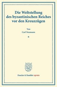 Produktbild: Die Weltstellung des byzantinischen Reiches vor den Kreuzz&uuml;gen.