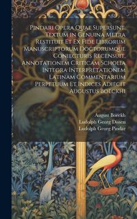 Produktbild: Pindari Opera Quae Supersunt. Textum in Genuina Metra Restituit Et Ex Fide Librorum Manuscriptorum Doctorumque Coniecturis Recensuit, Annotationem Cri