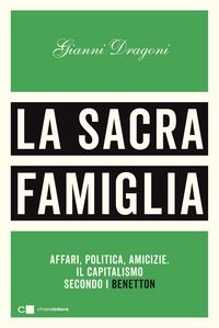 Produktbild: La sacra famiglia. Affari, politica, amicizie. Il capitalismo secondo i Benetton