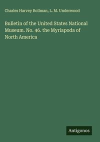 Produktbild: Bulletin of the United States National Museum. No. 46. the Myriapoda of North America