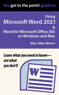 Produktbild: The Get to the Point! Guide to Using Microsoft Word 2021 and Word for Microsoft Office 365 on Windows and Mac