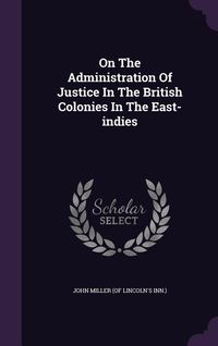 Produktbild: On The Administration Of Justice In The British Colonies In The East-indies