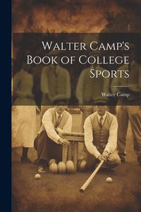 Produktbild: Walter Camp's Book of College Sports
