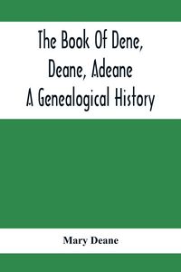 Produktbild: The Book Of Dene, Deane, Adeane. A Genealogical History