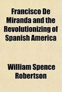 Produktbild: Francisco de Miranda and the Revolutionizing of Spanish America
