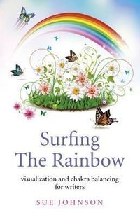 Bild vom Artikel Surfing the Rainbow: Visualization and Chakra Balancing for Writers vom Autor Sue Johnson