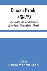 Produktbild: Kaskaskia Records, 1778-1790; Collections Of The Illinois State Historical Library - Volume V; Virginia Series - Volume II