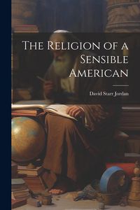 Produktbild: The Religion of a Sensible American