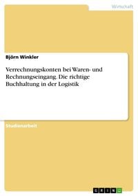 Produktbild: Verrechnungskonten bei Waren- und Rechnungseingang. Die richtige Buchhaltung in der Logistik