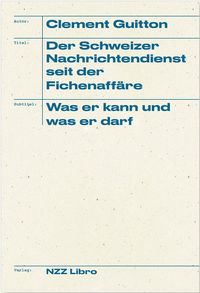Produktbild: Der Schweizer Nachrichtendienst seit der Fichenaff&auml;re