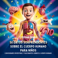 Produktbild: 50 Datos Sorprendentes Sobre El Cuerpo Humano Para Ni&ntilde;os