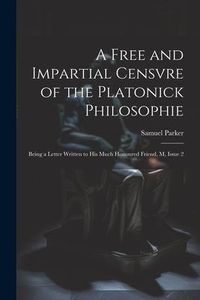 Produktbild: A Free and Impartial Censvre of the Platonick Philosophie: Being a Letter Written to His Much Honoured Friend, M, Issue 2