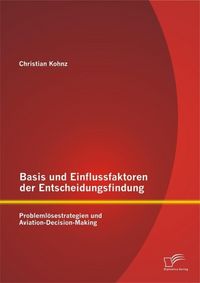 Produktbild: Basis und Einflussfaktoren der Entscheidungsfindung: Probleml&ouml;sestrategien und Aviation-Decision-Making