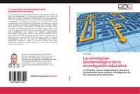 Produktbild: La orientaci&oacute;n epistemol&oacute;gica de la investigaci&oacute;n educativa