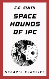 Bild vom Artikel Space Hounds of Ipc (Serapis Classics) vom Autor E. E. Smith