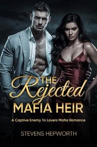 Produktbild: The Rejected Mafia Heir: A Captive Enemy To Lovers Mafia Romance