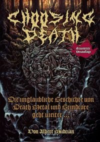 Produktbild: Choosing Death: Die unglaubliche Geschichte von Death Metal und Grindcore geht weiter...