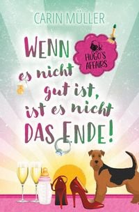 Produktbild: Hugo&rsquo;s Affairs &ndash; Wenn es nicht gut ist, ist es nicht das Ende!