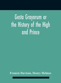 Produktbild: Gesta Grayorum Or The History Of The High And Prince, Henry Prince Of Purpoole, Arch-Duke Of Stapulia And Bernardia, Duke Of High And Nether Holborn,