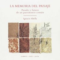 Produktbild: La memoria del paisaje : pasado y futuro de un patrimonio com&uacute;n