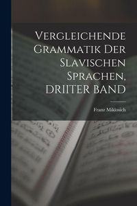 Produktbild: Vergleichende Grammatik Der Slavischen Sprachen, DRIITER BAND