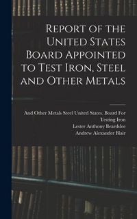 Produktbild: Report of the United States Board Appointed to Test Iron, Steel and Other Metals