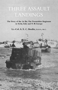Produktbild: THREE ASSAULT LANDINGSThe Story of the 1st Bn. The Dorsetshire Regiment in Sicily, Italy and N.W. Europe