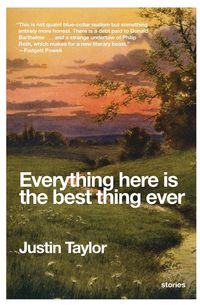 Bild vom Artikel Everything Here Is the Best Thing Ever vom Autor Justin Taylor