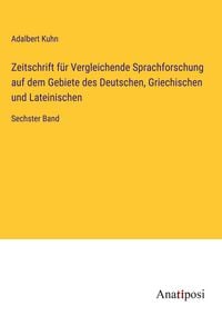 Produktbild: Zeitschrift f&uuml;r Vergleichende Sprachforschung auf dem Gebiete des Deutschen, Griechischen und Lateinischen