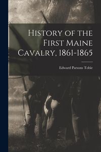 Produktbild: History of the First Maine Cavalry, 1861-1865
