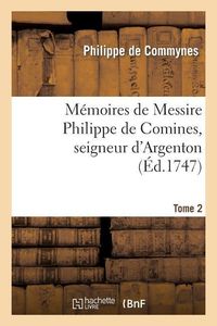 Produktbild: M&eacute;moires de Messire Philippe de Comines, Seigneur d'Argenton.Tome 2