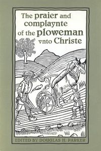 Produktbild: The Praier and Complaynte of the Ploweman Vnto Christe
