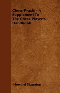 Produktbild: Chess Praxis - A Supplement To The Chess Player's Handbook