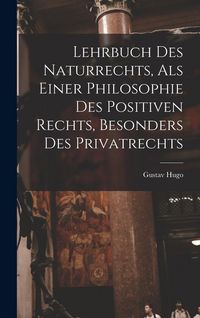 Produktbild: Lehrbuch Des Naturrechts, Als Einer Philosophie Des Positiven Rechts, Besonders Des Privatrechts
