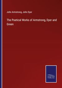Produktbild: The Poetical Works of Armstrong, Dyer and Green