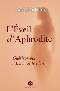 Produktbild: L'&Eacute;veil d'Aphrodite - Gu&eacute;rison par l'Amour et le Plaisir