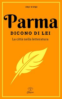 Produktbild: Parma. Dicono di lei. La citt&agrave; nella letteratura