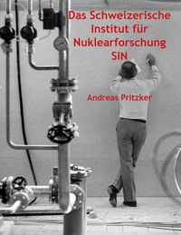 Produktbild: Das Schweizerische Institut f&uuml;r Nuklearforschung SIN
