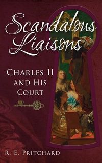 Bild vom Artikel Scandalous Liaisons: Charles II and His Court vom Autor R. E. Pritchard