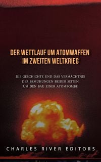 Produktbild: Der Wettlauf um Atomwaffen im Zweiten Weltkrieg