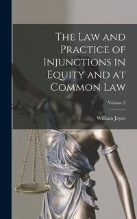 Bild vom Artikel The Law and Practice of Injunctions in Equity and at Common Law; Volume 2 vom Autor William Joyce