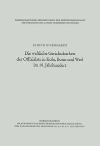 Produktbild: Die weltliche Gerichtsbarkeit der Offizialate in K&ouml;ln, Bonn und Werl im 18. Jahrhundert