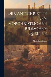 Produktbild: Der Antichrist in den Vorchristlichen J&uuml;dischen Quellen