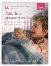 Produktbild: ELTERN-Ratgeber. Nat&uuml;rlich gesund werden - Die wichtigsten Kinderkrankheiten erkennen und behandeln