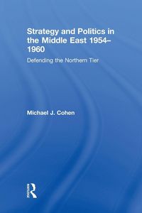Produktbild: Strategy and Politics in the Middle East, 1954-1960