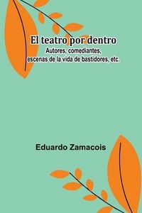 Produktbild: El Teatro Por Dentro; Autores, Comediantes, Escenas De La Vida De Bastidores, Etc.